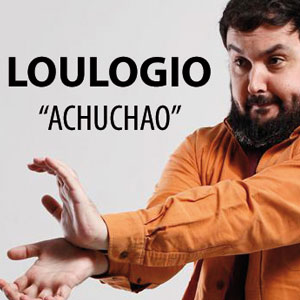 Loulogio presenta, «Achuchao»
