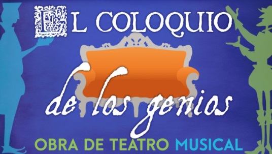 `El Coloquio de los Genios´, obra de teatro musical