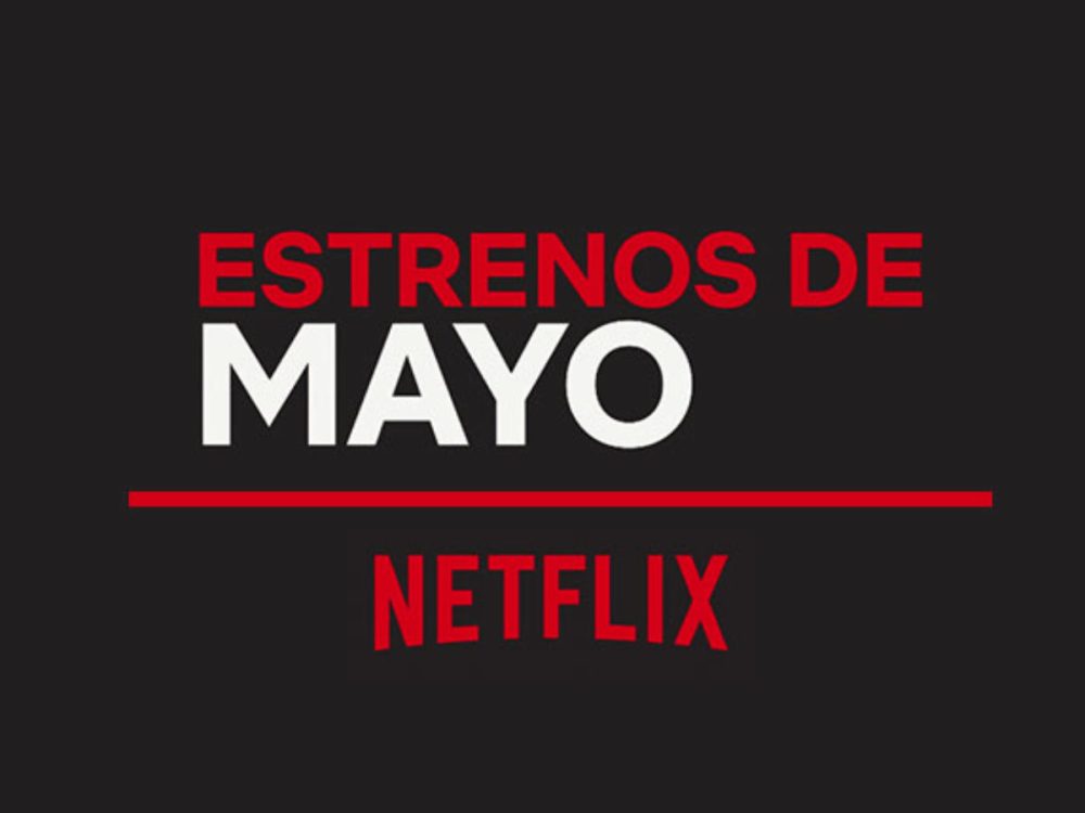 Netflix, todos sus estrenos de mayo