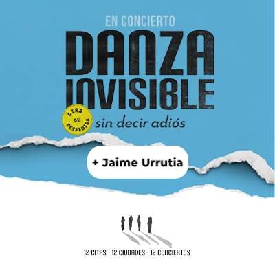 Entradas con descuento Danza Invisible + Jaime Urrutia –Sin decir adiós Gira despedida en Murcia